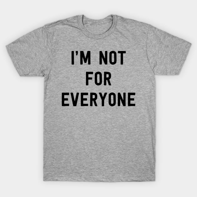 I'm not for everyone T-Shirt by Portals